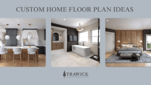 5 Custom Home Floor Plan Ideas That Stand the Test of Time